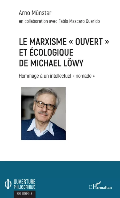 Le marxisme &quot;ouvert&quot; et écologique de Michael Löwy - Arno Münster,  Mascaro querido fabio - Editions L'Harmattan