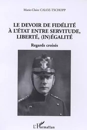 Le devoir de fidélité à l'Etat entre servitude, liberté, (in)égalité