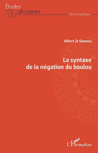 La syntaxe de la négation du boulou - Albert Ze Ebanga - Editions L'Harmattan