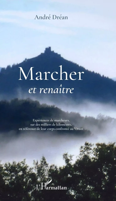 Marcher et renaître - André Dréan - Editions L'Harmattan