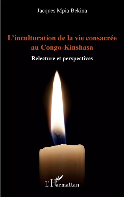 L'inculturation de la vie consacrée au Congo-Kinshasa - Jacques Mpia Bekina - Editions L'Harmattan