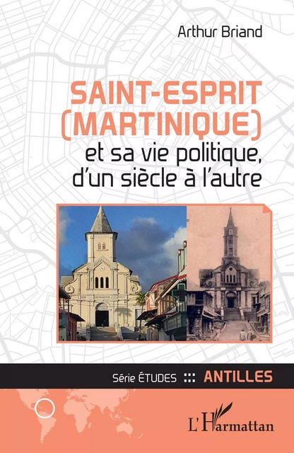 Saint-Esprit (Martinique) et sa vie politique, d'un siècle à l'autre - Arthur Briand - Editions L'Harmattan