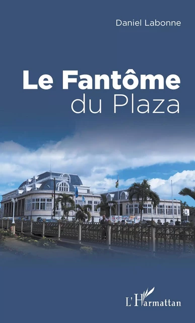 FANTOME DU PLAZA (LE) - Daniel Labonne - Editions L'Harmattan