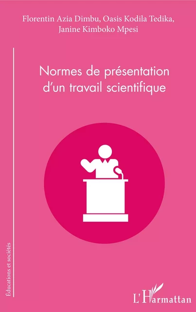 Normes de présentation d'un travail scientifique - Florentin Azia Dimbu, Oasis Kodila Tedika, Janine Kimboko Mpesi - Editions L'Harmattan