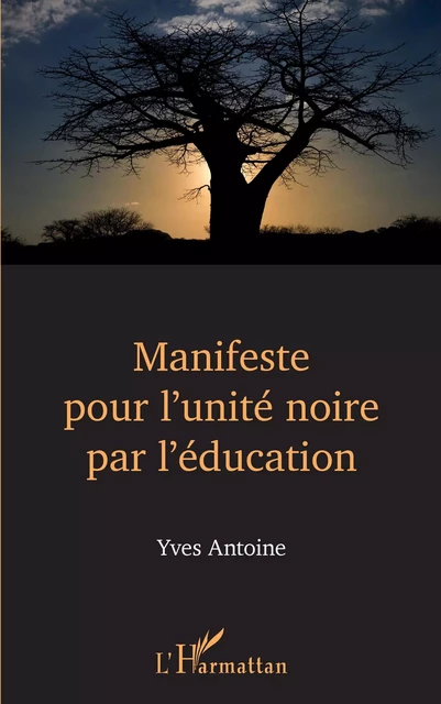 Manifeste pour l'unité noire par l'éducation -  Antoine yves - Editions L'Harmattan