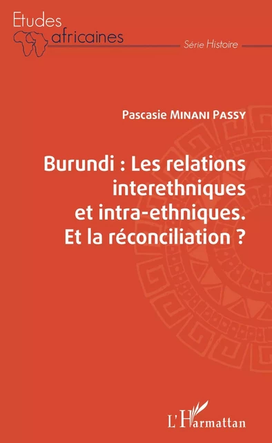 Burundi les relations interethniques et intra-ethniques. Et la réconciliation ? - Pascasie Minani Passy - Editions L'Harmattan