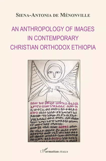 An anthropology of images in contemporary christian orthodox Ethiopia - Siena-Antonia de Ménonville - Harmattan Italia