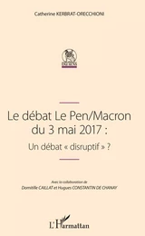 Le débat Le Pen/Macron du 3 mai 2017 : Un débat "disruptif"