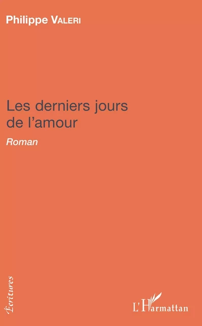 Les derniers jours de l'amour - Philippe Valéri - Editions L'Harmattan