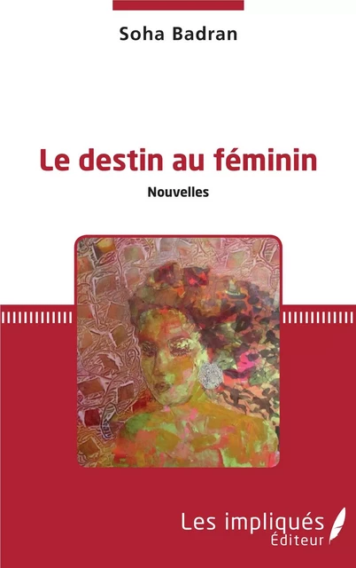 Le Destin au féminin - Soha BADRAN - Les Impliqués