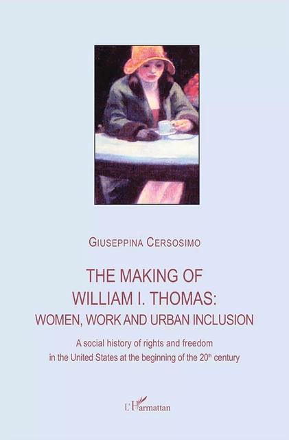 The making of William I. Thomas: women, work and urban inclusion - Giuseppina Cersosimo - Harmattan Italia