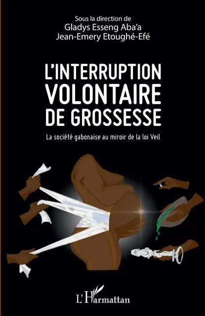 L'interruption volontaire de grossesse - Gladys Esseng Aba'a, Jean-Emery Etoughe-Efe - Editions L'Harmattan