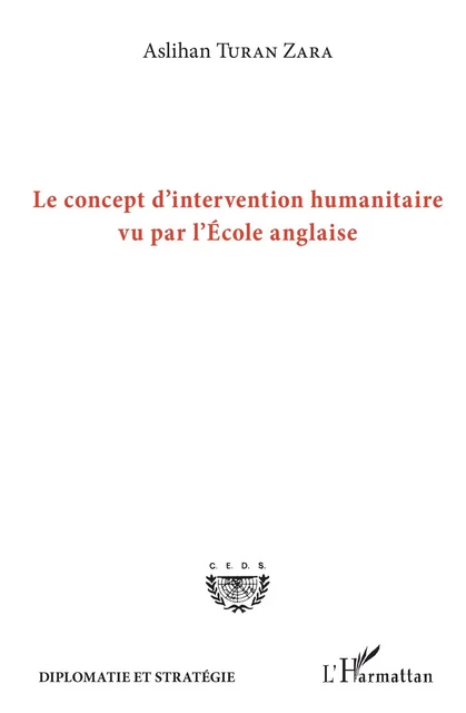 Le concept d'intervention humanitaire vu par l'Ecole anglaise - Aslihan Turan Zara - Editions L'Harmattan