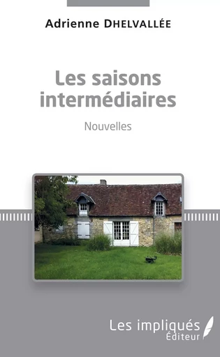 Les saisons intermédiaires - Adrienne Dhelvallée - Les Impliqués