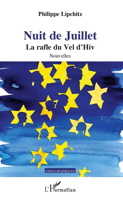 NUIT DE JUILLET LA RAFLE DU VEL D'HIV NOUVELLES - Philippe Lipchitz - Editions L'Harmattan