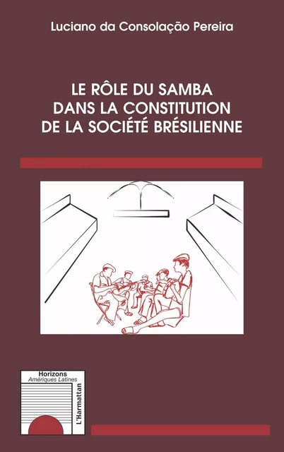 Le rôle du samba dans la constitution de la société brésilienne - Luciano da Consolação Pereira - Editions L'Harmattan