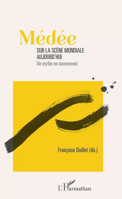 Médée sur la scène mondiale aujourd'hui - Françoise Quillet - Editions L'Harmattan