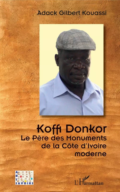 Koffi Donkor. Le Père des Monuments de la Côte d'Ivoire moderne - Adack Gilbert Kouassi - Editions L'Harmattan