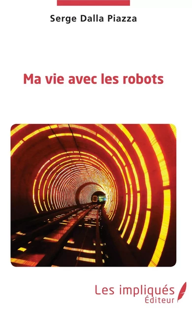 Ma vie avec les robots - Serge Dalla Piazza - Les Impliqués