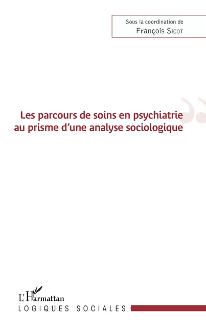 Les parcours de soins en psychiatrie au prisme d'une analyse sociologique - François Sicot - Editions L'Harmattan