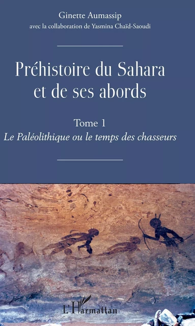 Préhistoire du Sahara et de ses abords - Ginette Aumassip - Editions L'Harmattan