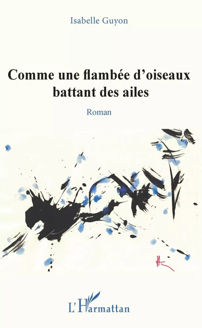 Comme une flambée d'oiseaux battant des ailes - Isabelle Guyon - Editions L'Harmattan