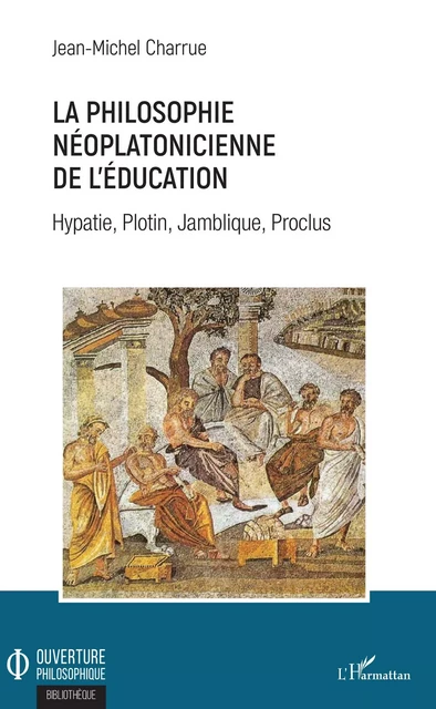 La philosophie néoplatonicienne de l'éducation - Jean-Michel Charrue - Editions L'Harmattan