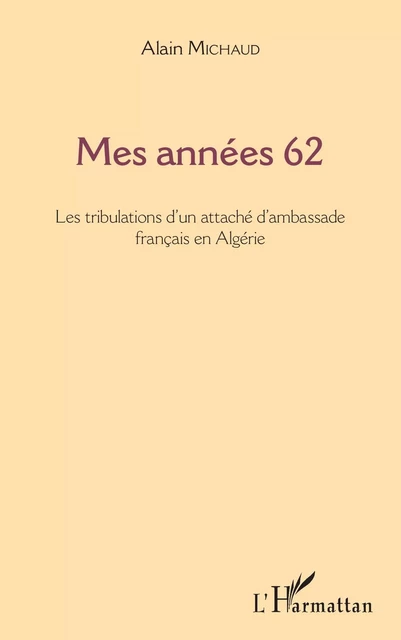 Mes années 62 - Alain Michaud - Editions L'Harmattan