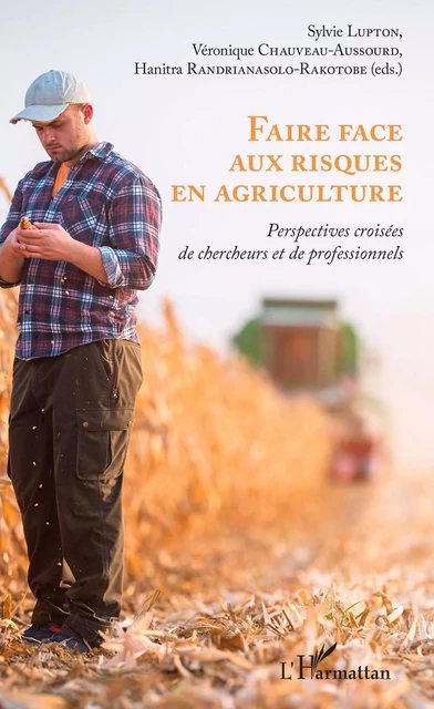 Faire face aux risques en agriculture - Sylvie Lupton, Véronique Chauveau-Aussourd, Hanitra Randrianasolo-Rakotobe - Editions L'Harmattan