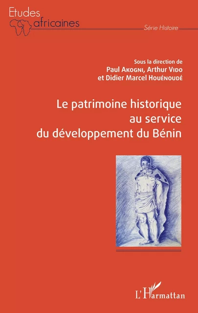 Le patrimoine historique au service du développement du Bénin - Paul Akogni, Arthur A. Vido, Didier Marcel Houénoudé - Editions L'Harmattan