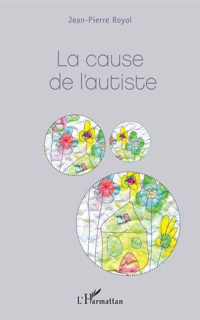 La cause de l'autiste - Jean-Pierre Royol - Editions L'Harmattan