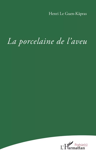 La Porcelaine de l'aveu - Henri Le Guen-Kâpras - Editions L'Harmattan