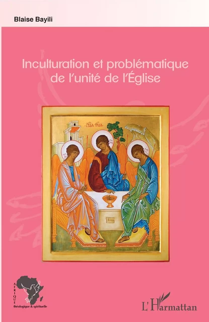 Inculturation et problématique de l'unité de l'Eglise - Blaise Bayili - Editions L'Harmattan