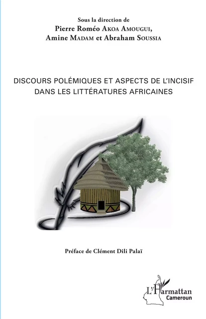 Discours polémiques et aspects de l'incisif dans les littératures africaines - Pierre Roméo Akoa Amougui, Amine Madam, Abraham Soussia - Editions L'Harmattan