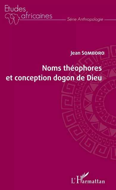 Noms théophores et conception dogon de Dieu - Jean Somboro - Editions L'Harmattan