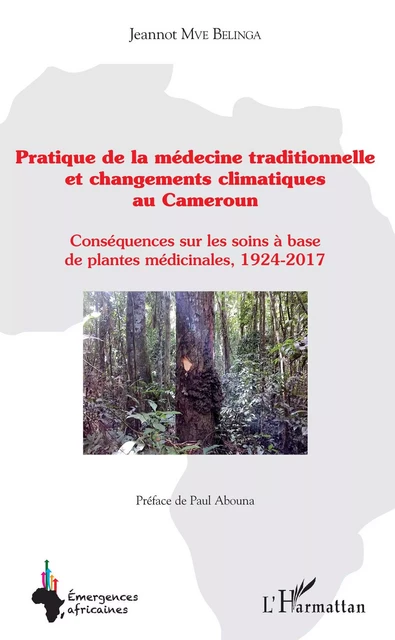 Pratique de la médecine traditionnelle et changements climatiques au Cameroun - Jeannot Mve Belinga - Editions L'Harmattan