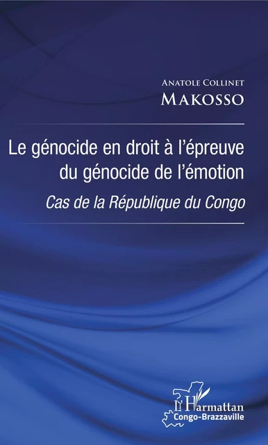 Le génocide en droit à l'épreuve du génocide de l'émotion - Anatole Collinet Makosso - Editions L'Harmattan