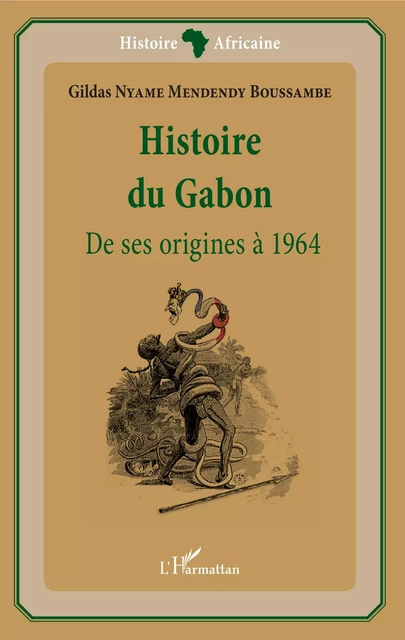 Histoire du Gabon - Gildas Nyame Mendendy Boussambe - Editions L'Harmattan