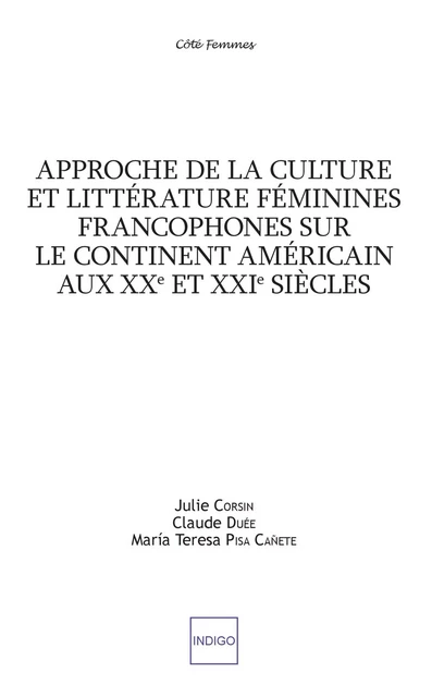 Approche de la culture et littérature féminines francophones sur le continent américain aux XXe et XXIe siècles - Julie Corsin, Claude Duée, María Teresa Pisa Cañete - Indigo - Côté femmes