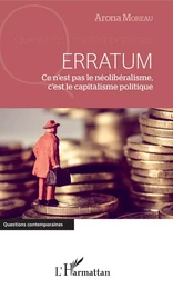 Erratum. Ce n'est pas le néolibéralisme, c'est le capitalisme politique