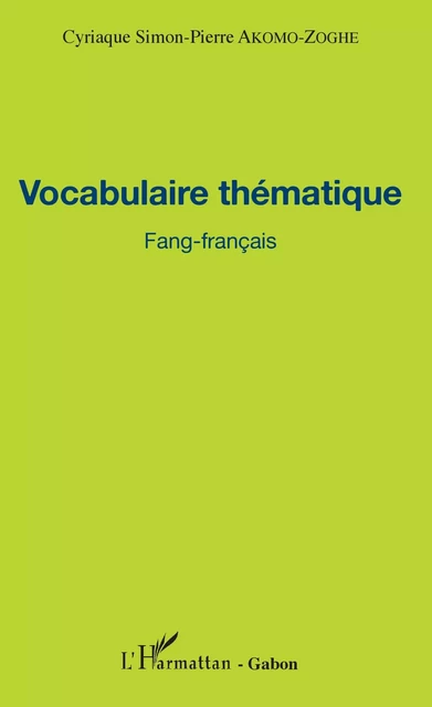 Vocabulaire thématique Fang-français - Cyriaque Simon-Pierre Akomo-Zoghe - Editions L'Harmattan