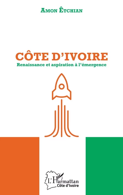 Côte d'Ivoire. Renaissance et aspiration à l'émergence - Amon Êtchian - Editions L'Harmattan