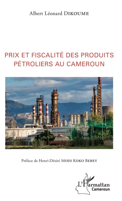 Prix et fiscalité des produits pétroliers au Cameroun - Albert Léonard Dikoume - Editions L'Harmattan