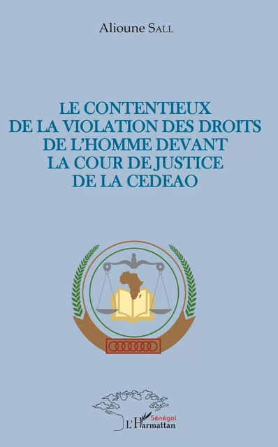 Le contentieux de la violation des droits de l'homme devant la cour de justice de la CEDEAO - Alioune Sall - Editions L'Harmattan