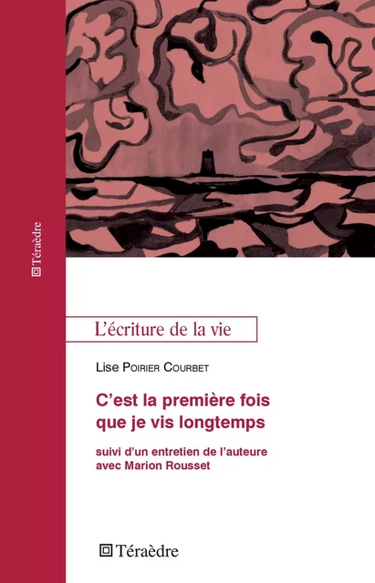 C'est la première fois que je vis longtemps - Lise Poirier Courbet - Téraèdre