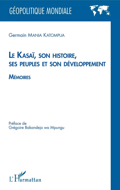 Le Kasaï, son histoire, ses peuples et son développement - Germain Mania Katompua - Editions L'Harmattan