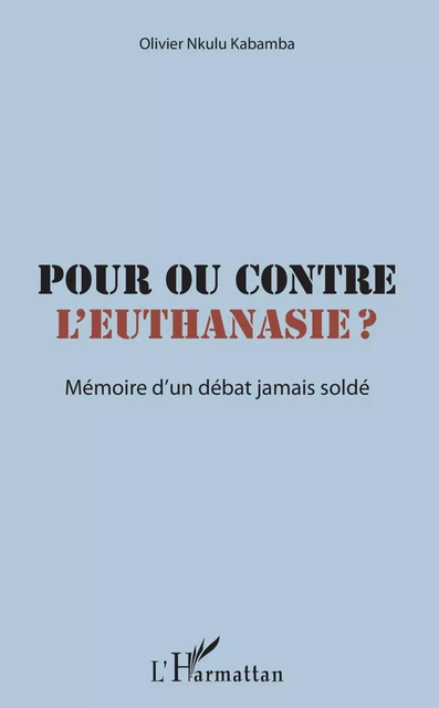 Pour ou contre l'euthanasie ? - Olivier Nkulu Kabamba - Editions L'Harmattan