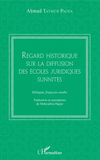 Regard historique sur la diffusion des écoles juridiques sunnites - Ahmad Taymur Pacha - Editions L'Harmattan