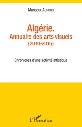 Algérie. Annuaire des arts visuels (2010-2016)