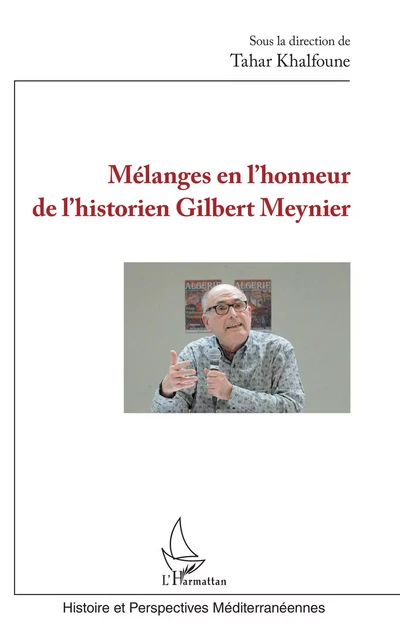 Mélanges en l'honneur de l'historien Gilbert Meynier - Tahar Khalfoune - Editions L'Harmattan